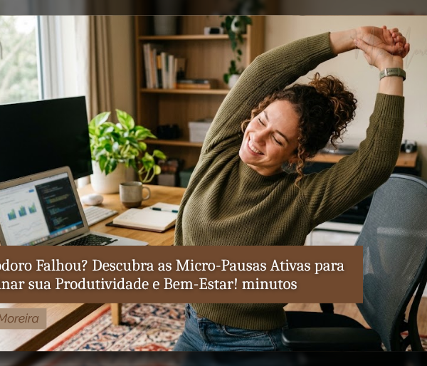 Pomodoro Falhou? Descubra as Micro-Pausas Ativas para Turbinar sua Produtividade e Bem-Estar